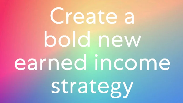 Create a bold new earned income strategy