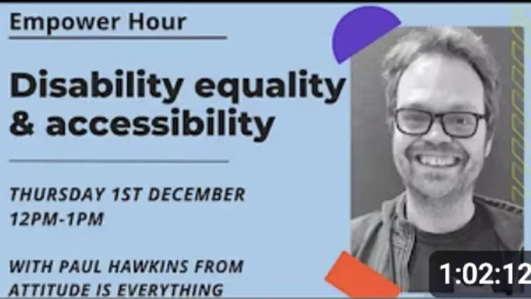 Infographic in blue with red and purple icons with the text "Empower Hour" and "Disability, equality and accessibility". It includes the picture of Paul Hawkins from Attitude is Everything. . 