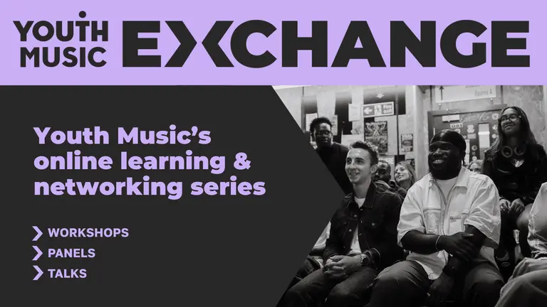 People attending a Youth Music Exchange session, with bold text promoting Youth Music’s online learning and networking series including workshops, panels and talks.