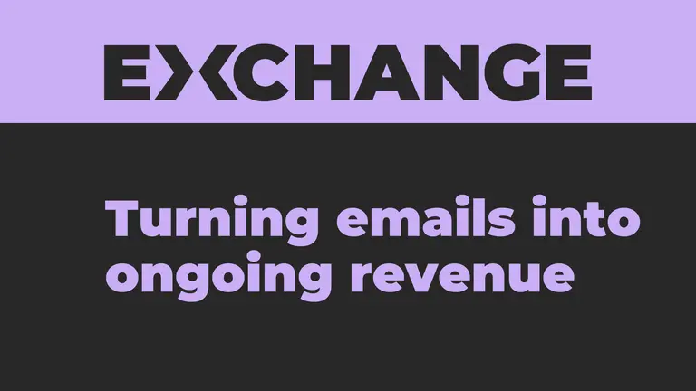 Exchange session turning emails into ongoing revenue 